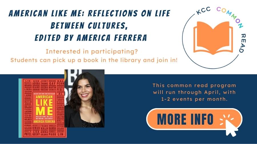 American Like Me: Reflections on life between cultures, edited by America Ferrera. Interested in participating? Students can pick up a book in the library and join in! This common read program will run through April with 1-2 events per month. More info!